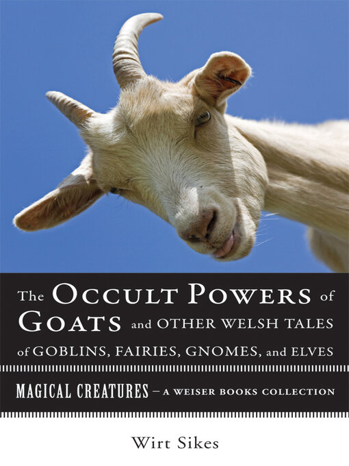 Title details for The Occult Powers of Goats and Other Welsh Tales of Goblins by William Wirt Sikes - Available